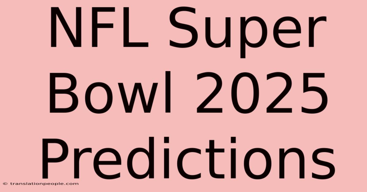 NFL Super Bowl 2025 Predictions