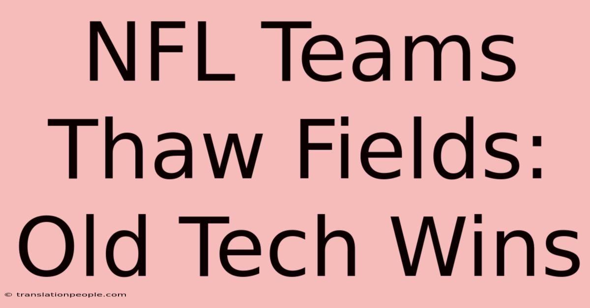 NFL Teams Thaw Fields: Old Tech Wins