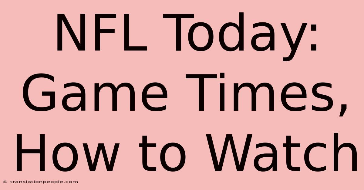 NFL Today: Game Times, How To Watch