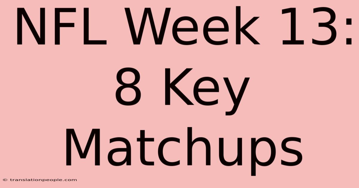 NFL Week 13: 8 Key Matchups