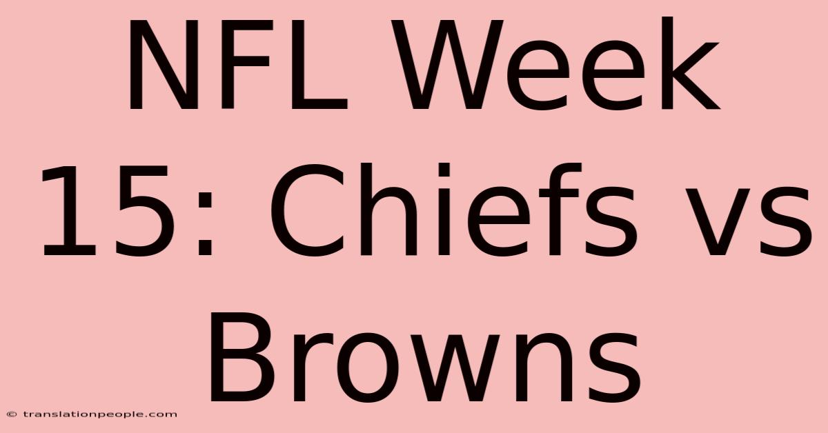 NFL Week 15: Chiefs Vs Browns