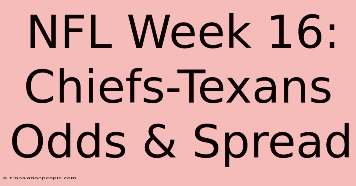 NFL Week 16: Chiefs-Texans Odds & Spread