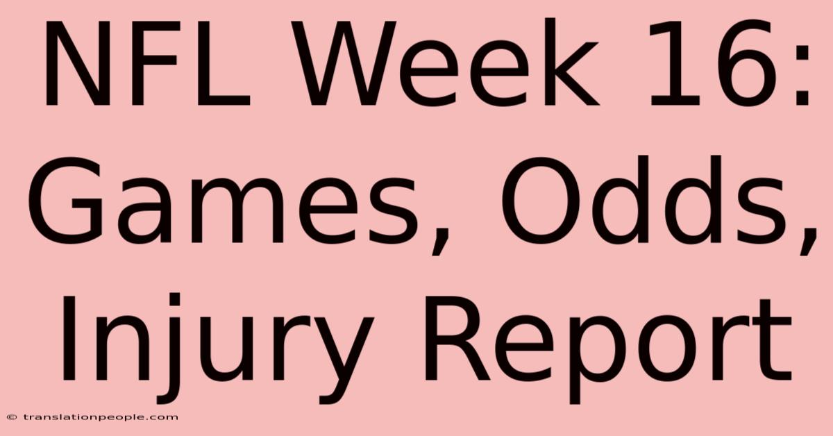 NFL Week 16: Games, Odds, Injury Report