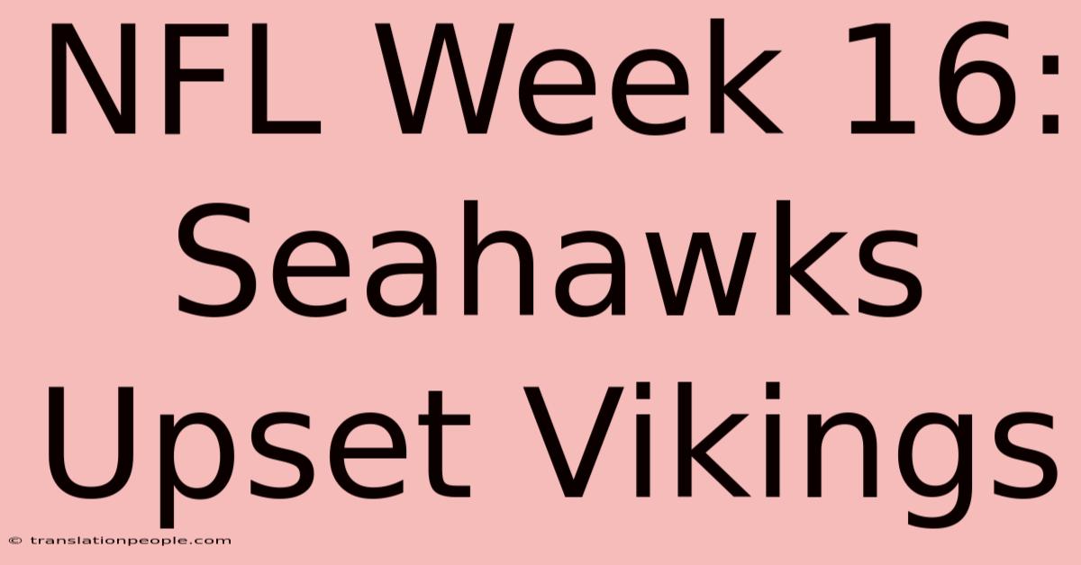 NFL Week 16: Seahawks Upset Vikings