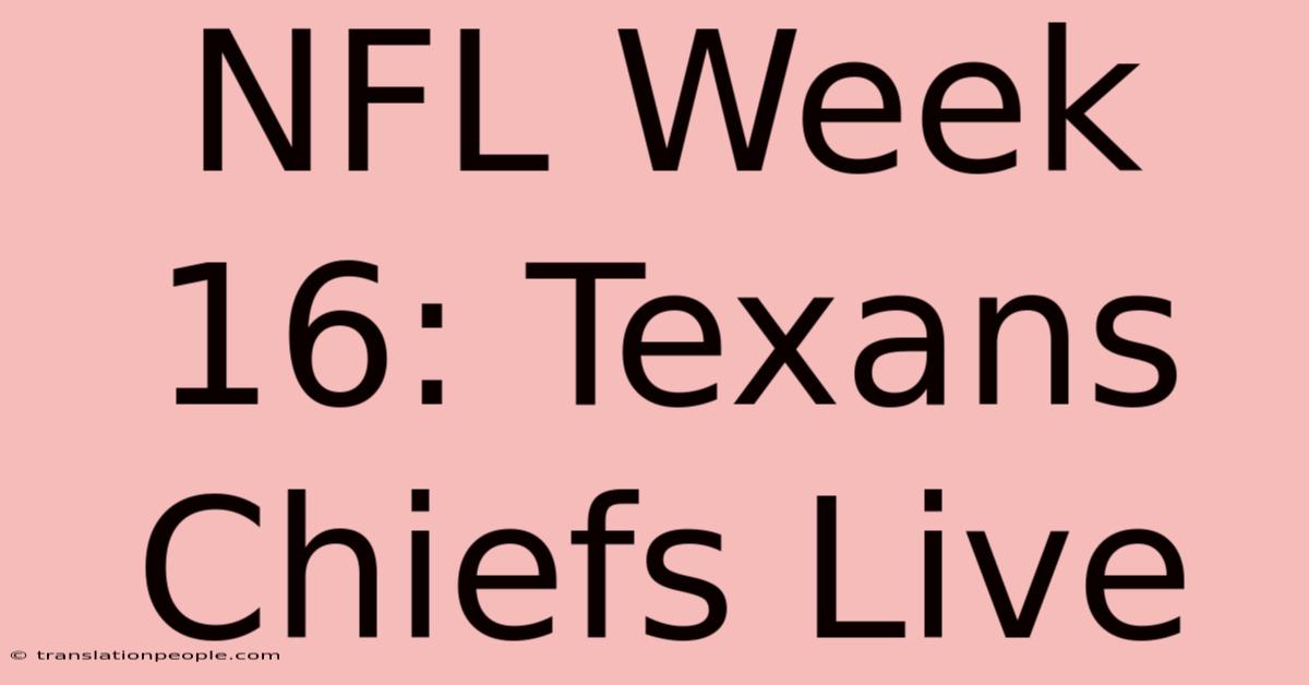 NFL Week 16: Texans Chiefs Live