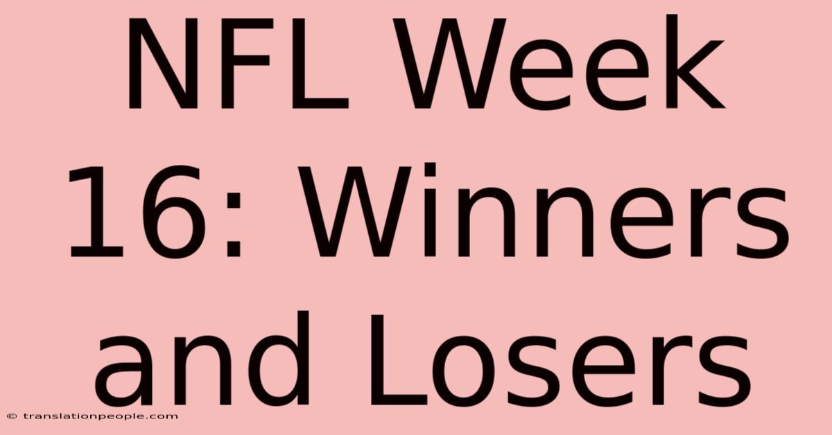 NFL Week 16: Winners And Losers