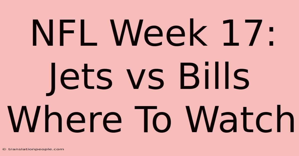 NFL Week 17: Jets Vs Bills Where To Watch