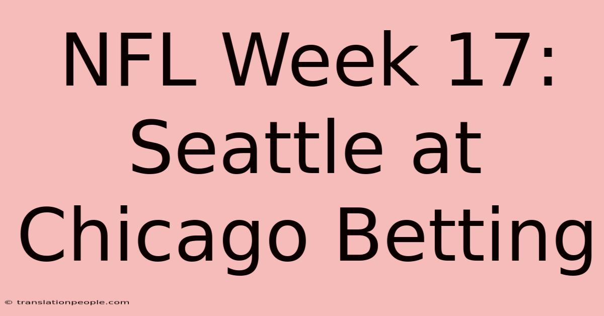 NFL Week 17: Seattle At Chicago Betting