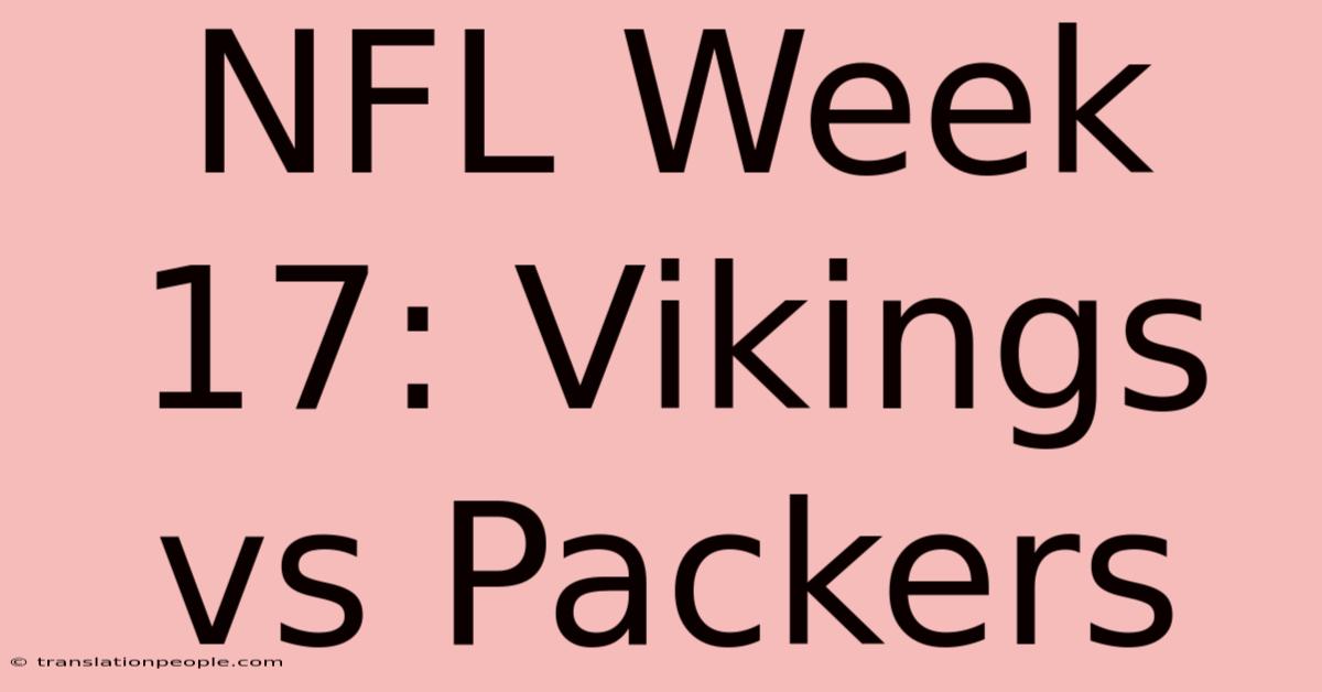 NFL Week 17: Vikings Vs Packers