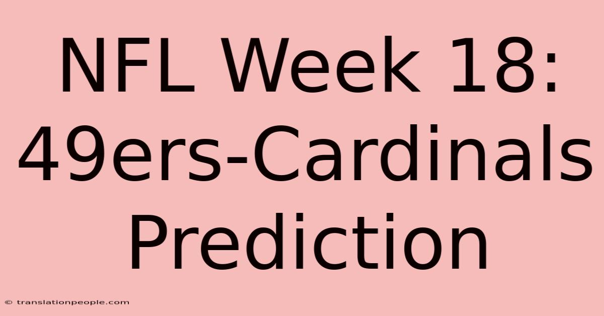 NFL Week 18: 49ers-Cardinals Prediction