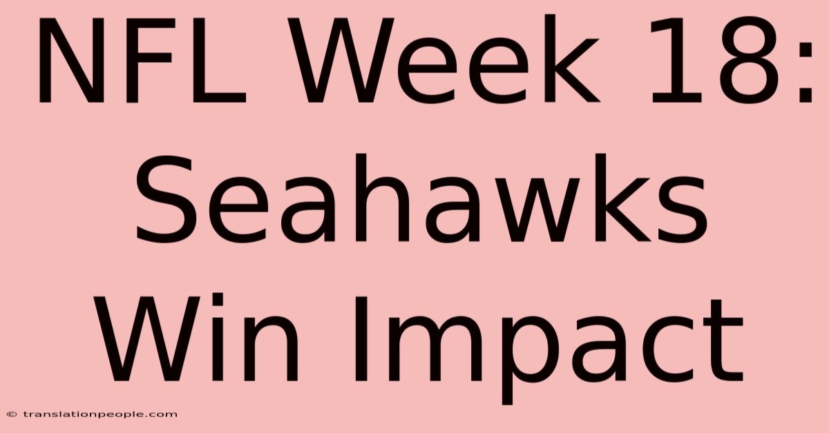 NFL Week 18: Seahawks Win Impact