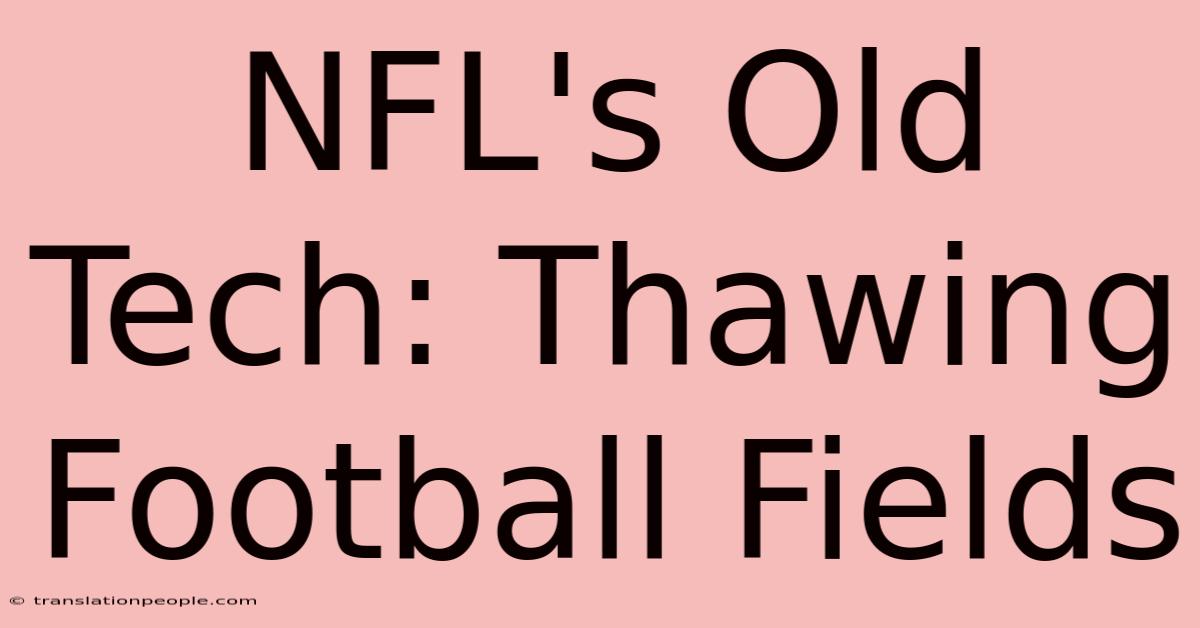 NFL's Old Tech: Thawing Football Fields