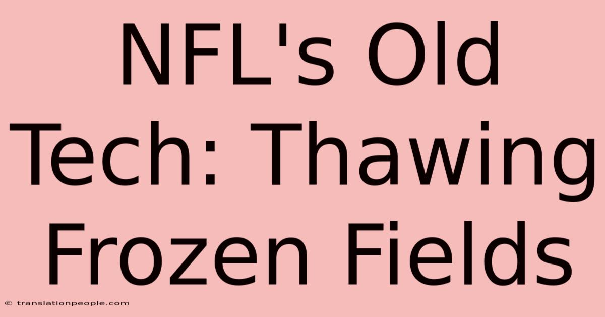 NFL's Old Tech: Thawing Frozen Fields