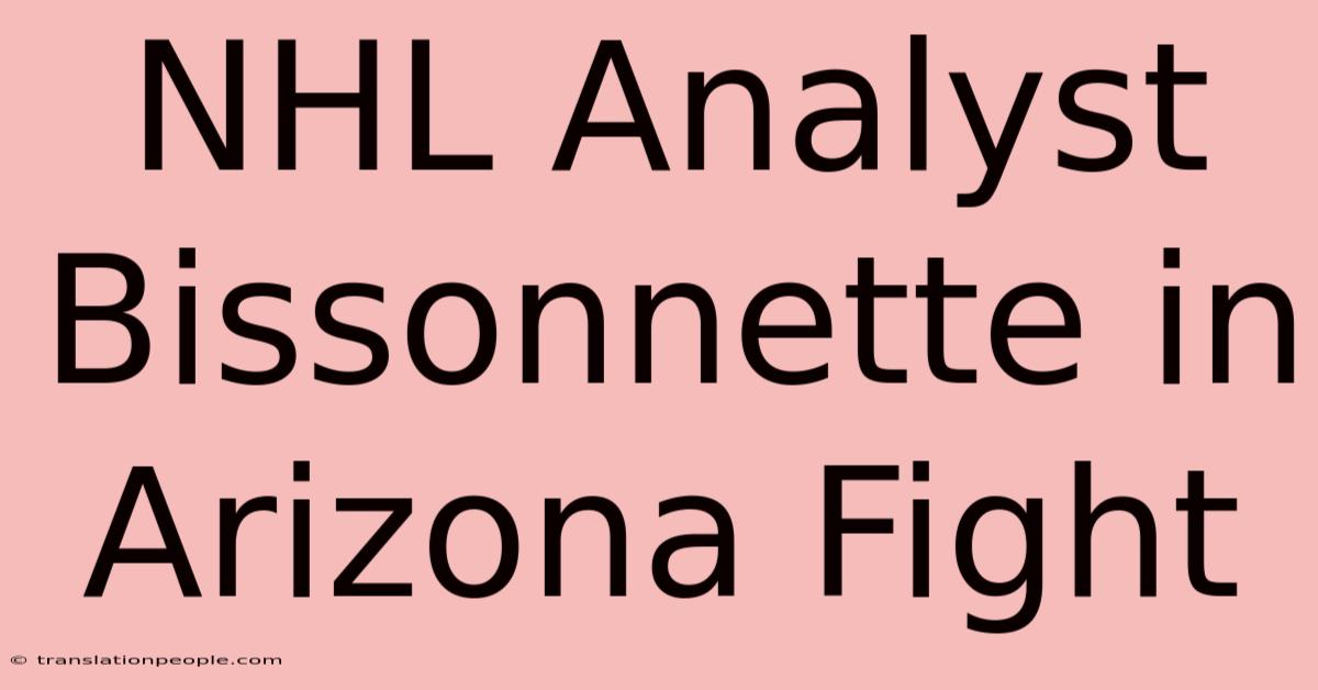 NHL Analyst Bissonnette In Arizona Fight