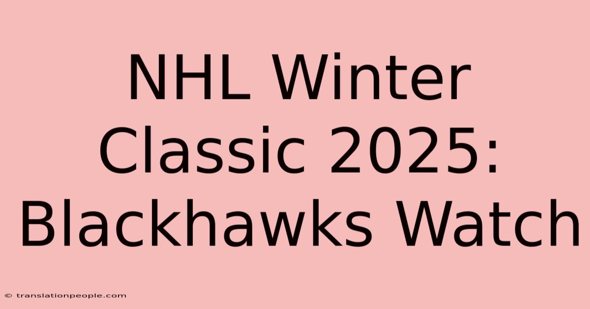 NHL Winter Classic 2025: Blackhawks Watch