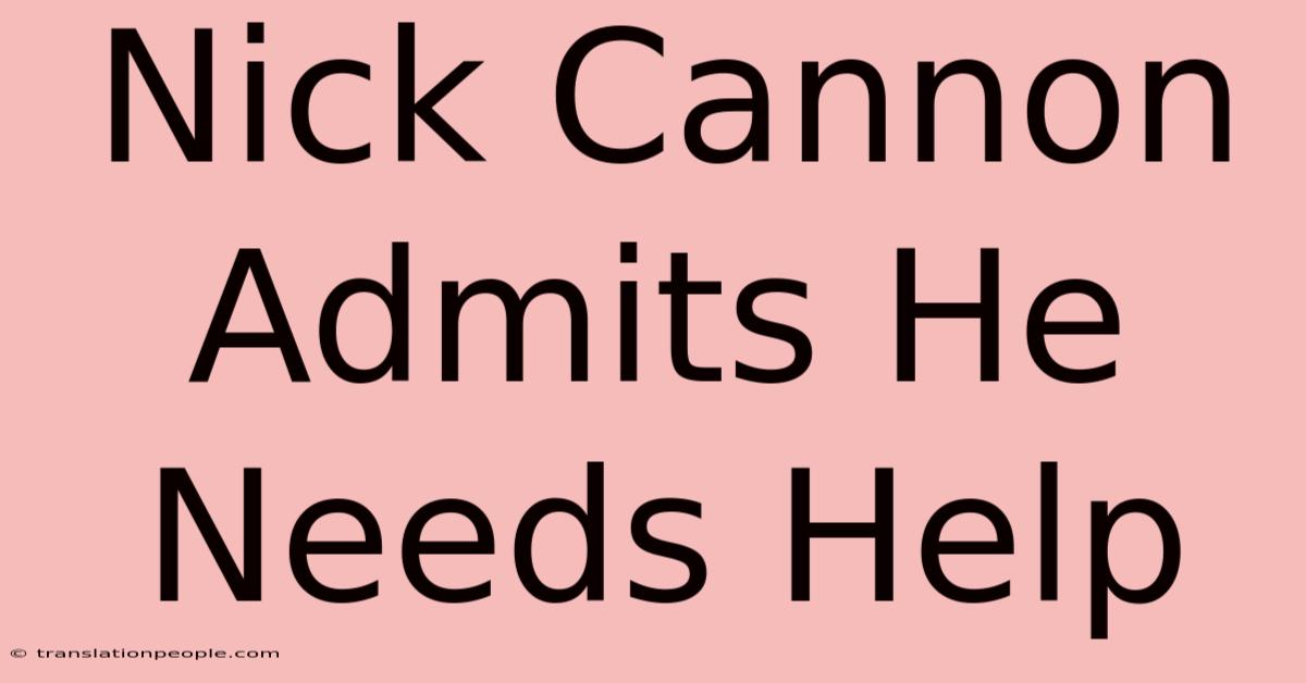 Nick Cannon Admits He Needs Help