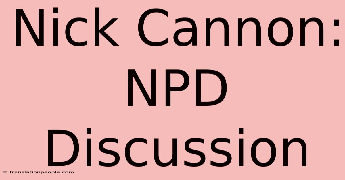 Nick Cannon: NPD Discussion