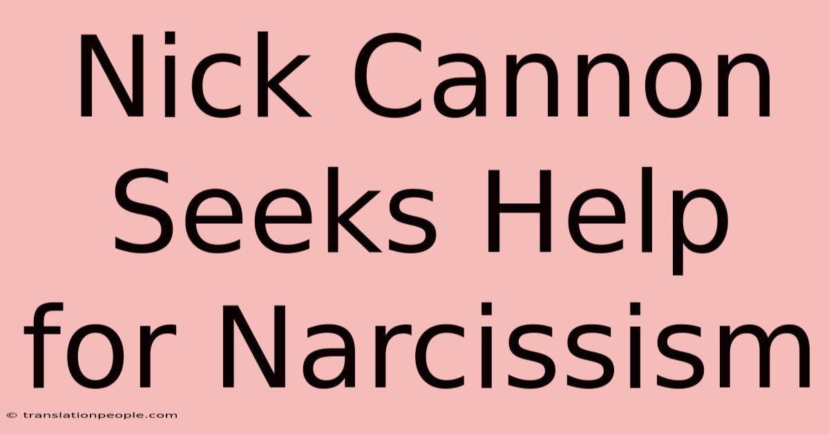 Nick Cannon Seeks Help For Narcissism