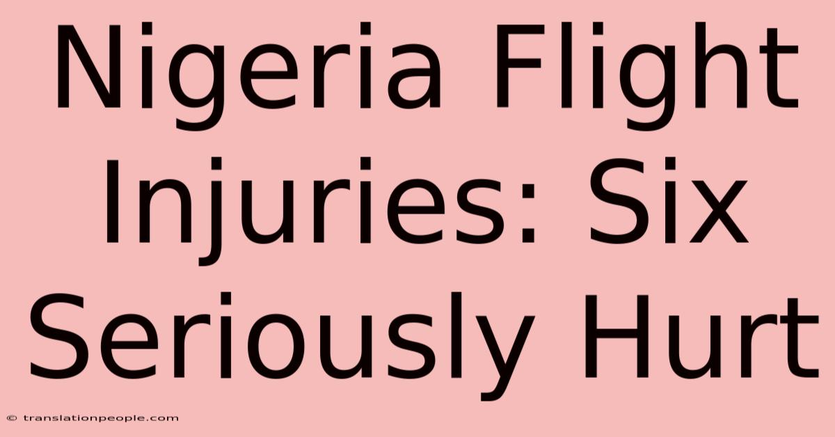 Nigeria Flight Injuries: Six Seriously Hurt