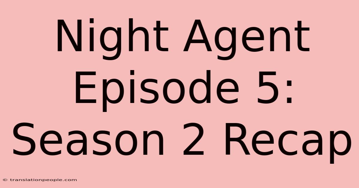 Night Agent Episode 5: Season 2 Recap