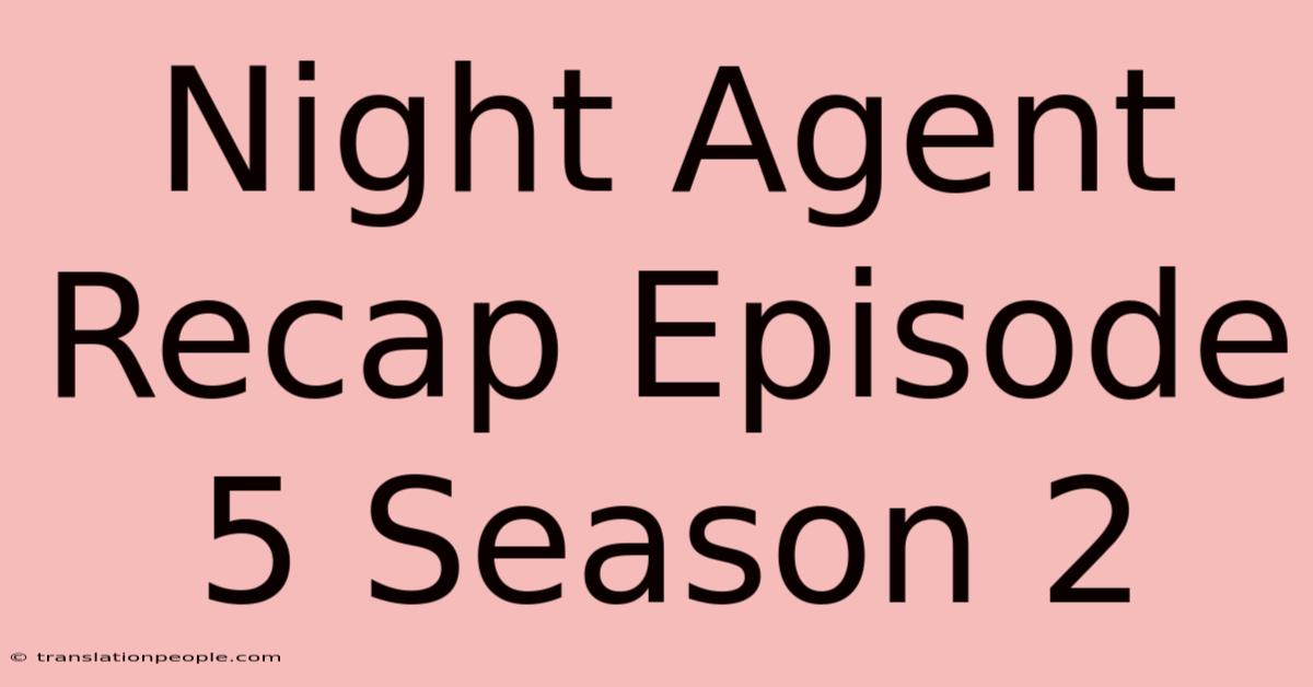 Night Agent Recap Episode 5 Season 2