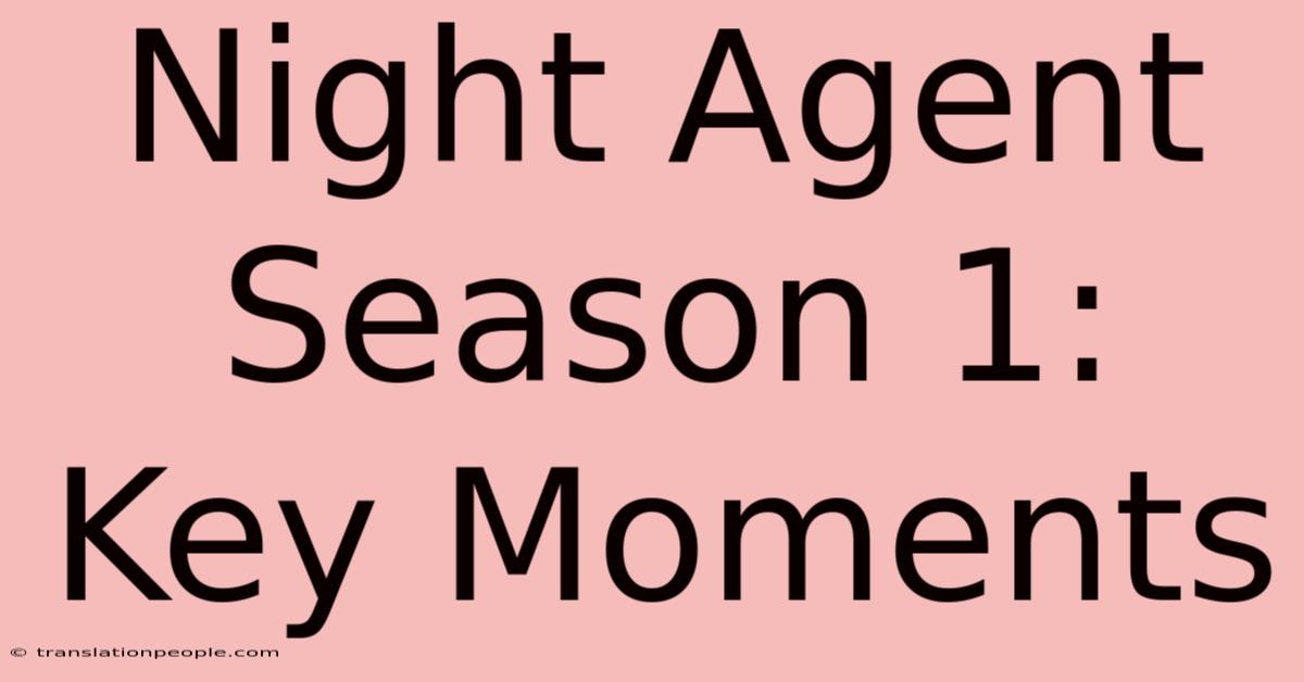 Night Agent Season 1: Key Moments