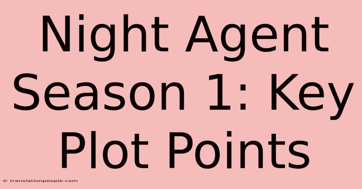 Night Agent Season 1: Key Plot Points