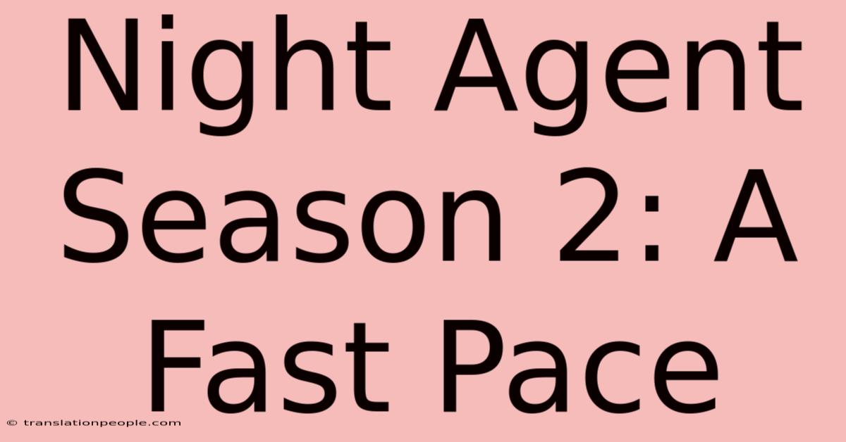 Night Agent Season 2: A Fast Pace