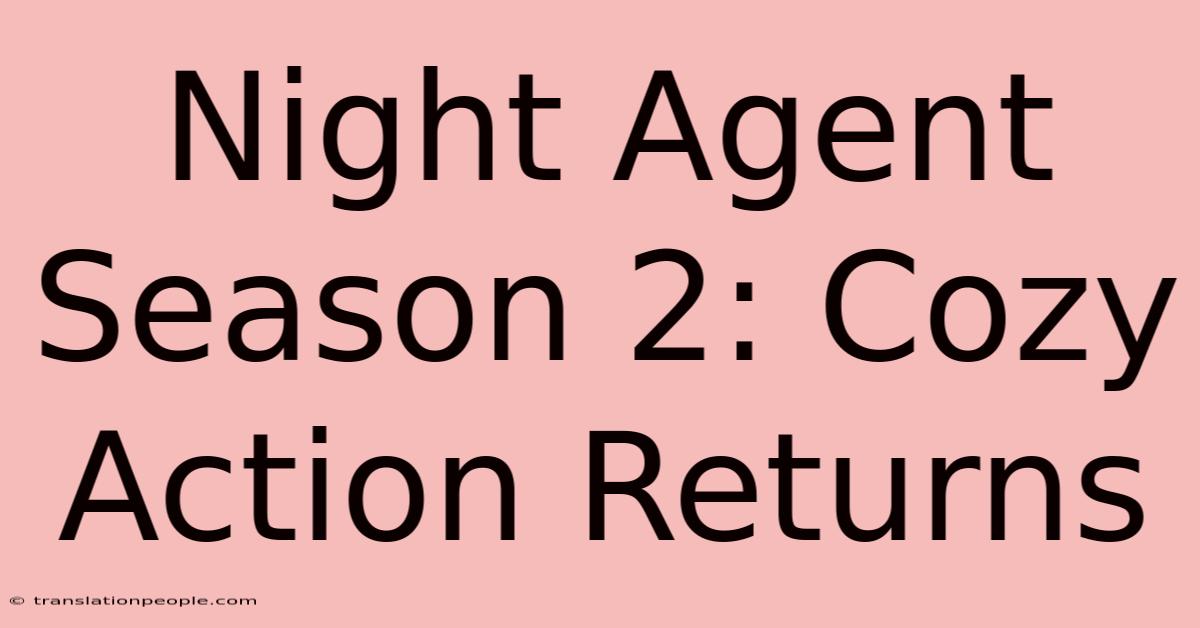 Night Agent Season 2: Cozy Action Returns