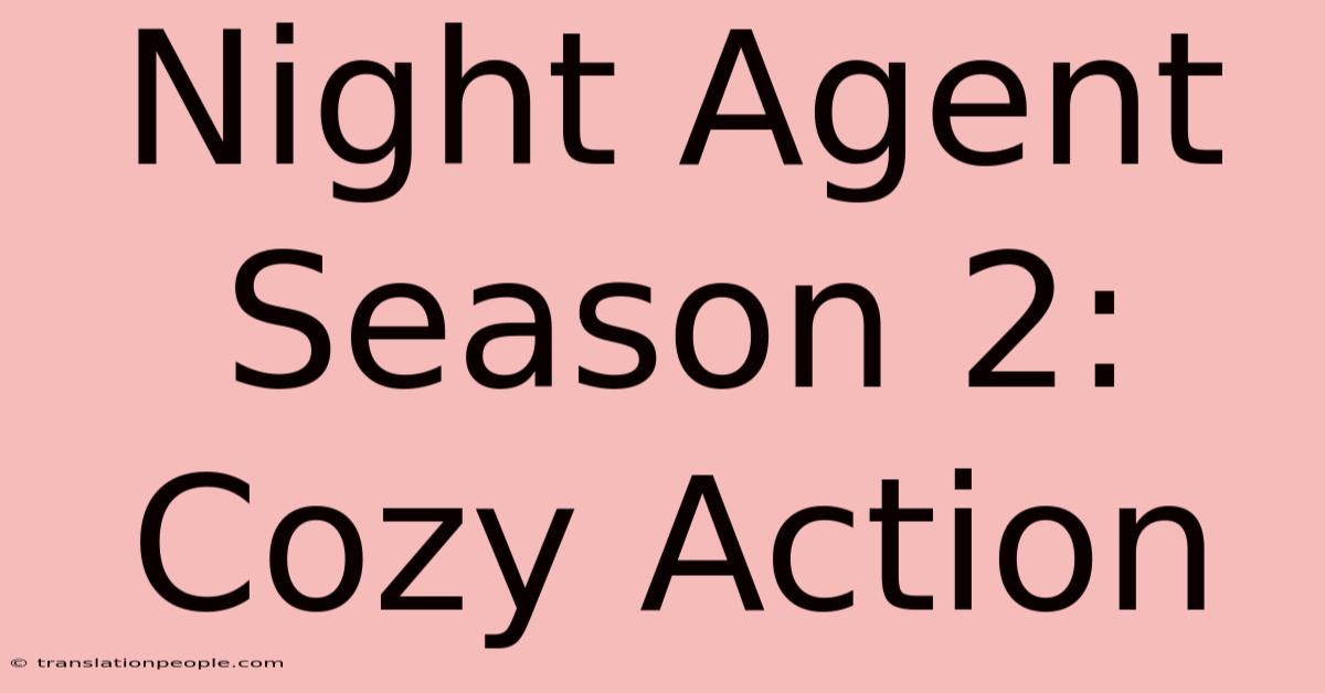 Night Agent Season 2: Cozy Action