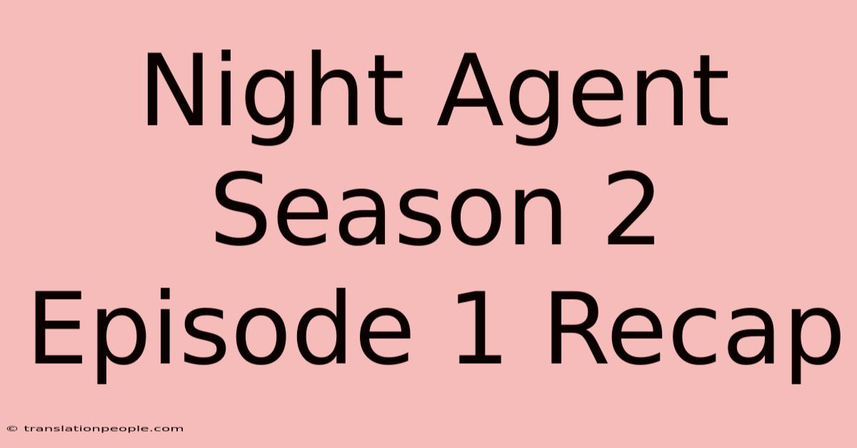 Night Agent Season 2 Episode 1 Recap