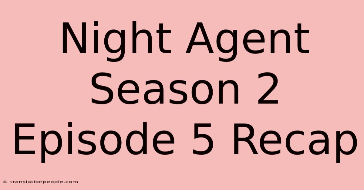 Night Agent Season 2 Episode 5 Recap