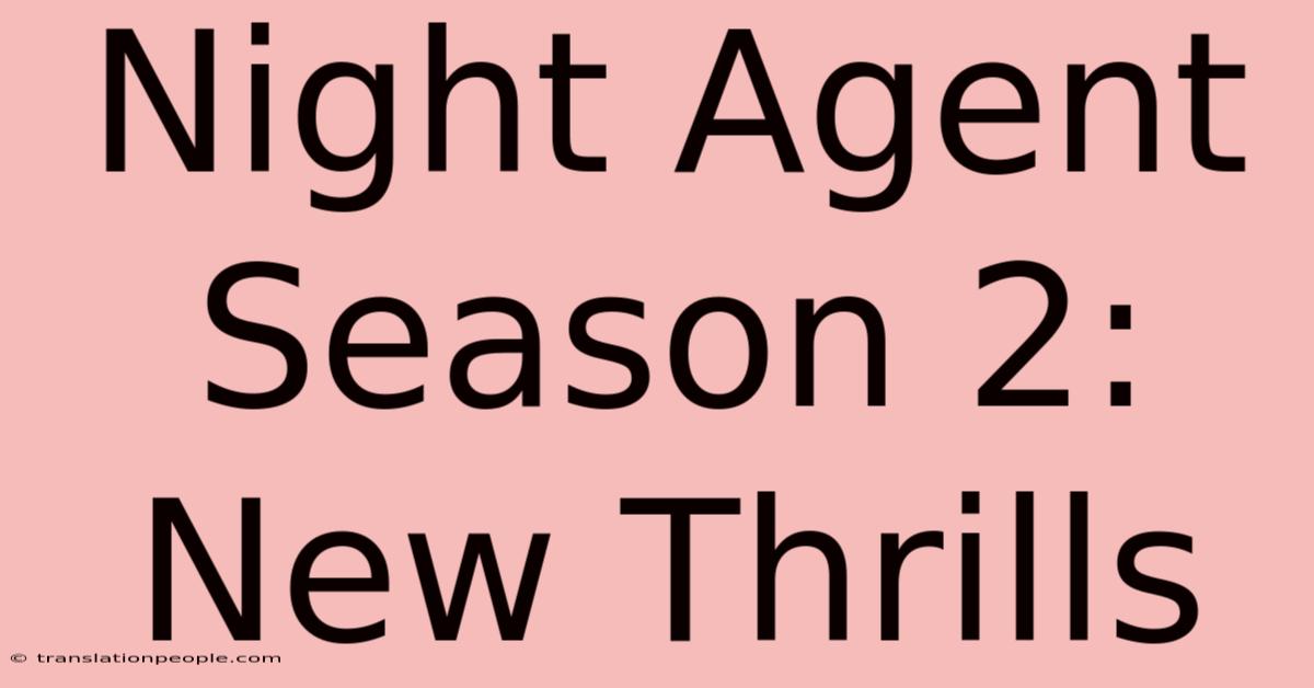 Night Agent Season 2:  New Thrills