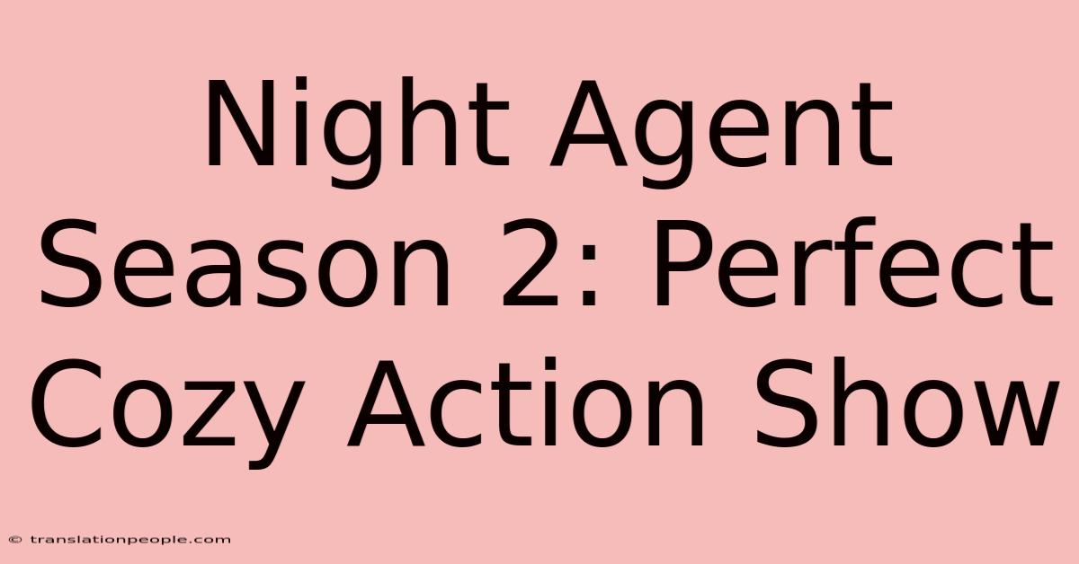 Night Agent Season 2: Perfect Cozy Action Show