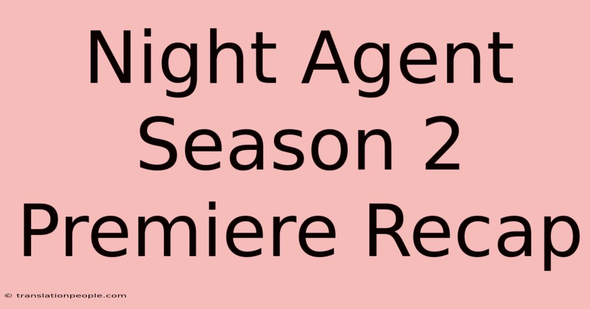 Night Agent Season 2 Premiere Recap