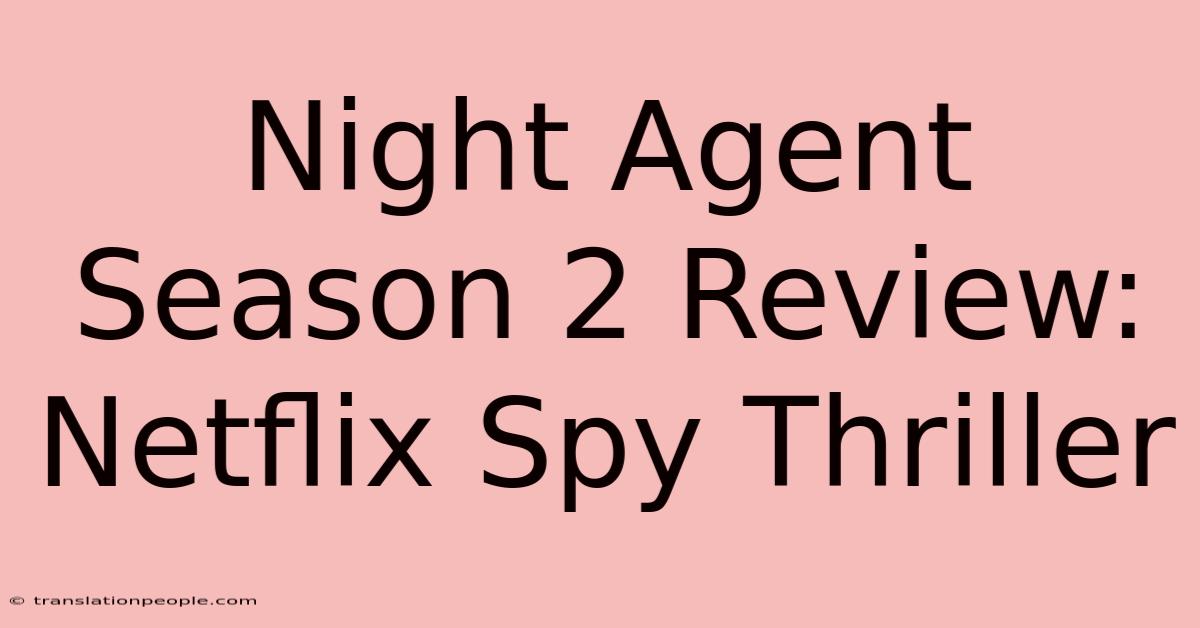 Night Agent Season 2 Review: Netflix Spy Thriller