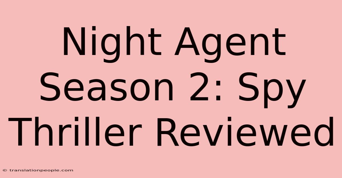 Night Agent Season 2: Spy Thriller Reviewed