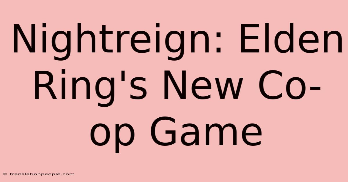 Nightreign: Elden Ring's New Co-op Game