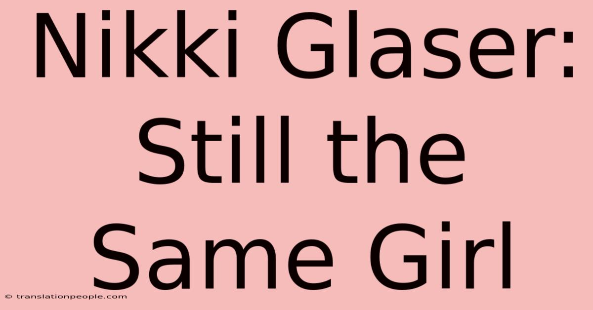 Nikki Glaser: Still The Same Girl