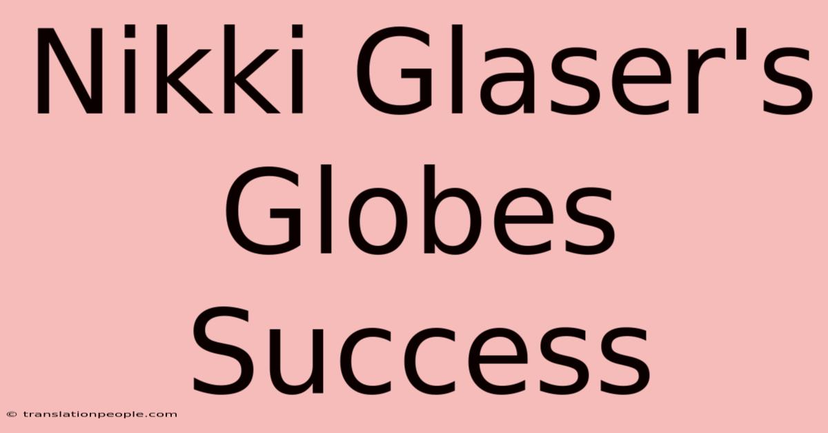 Nikki Glaser's Globes Success