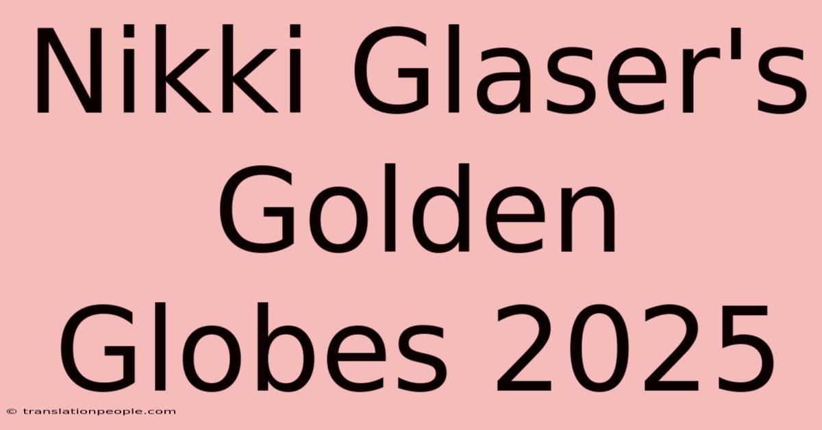 Nikki Glaser's Golden Globes 2025