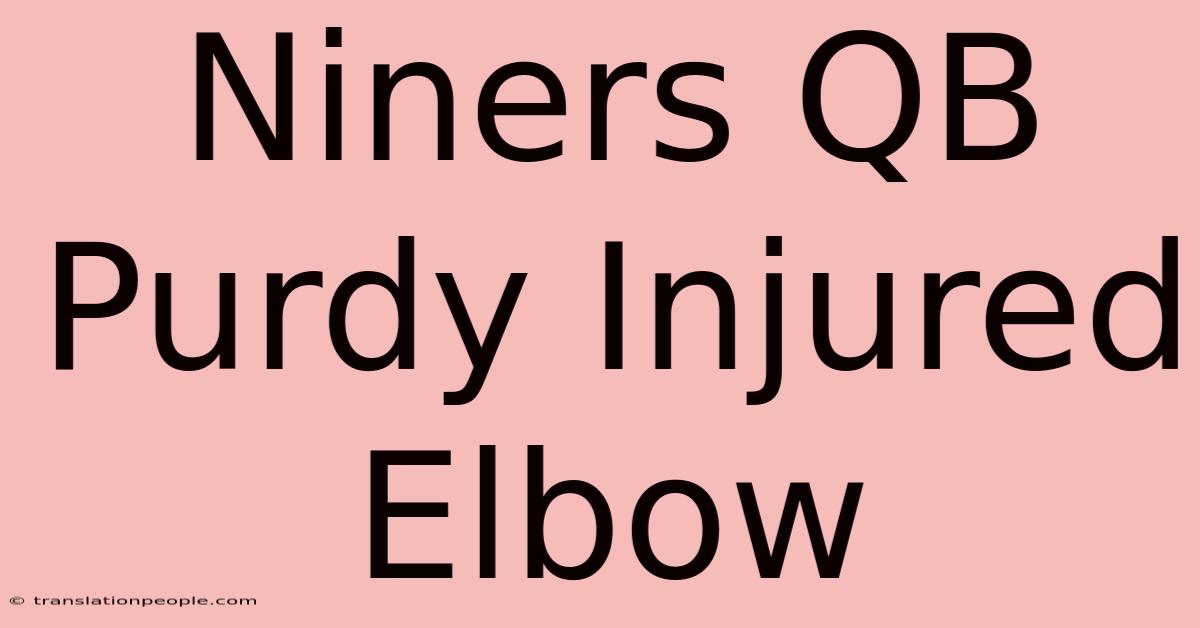 Niners QB Purdy Injured Elbow