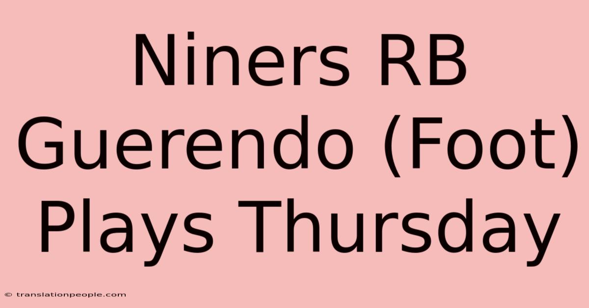 Niners RB Guerendo (Foot) Plays Thursday