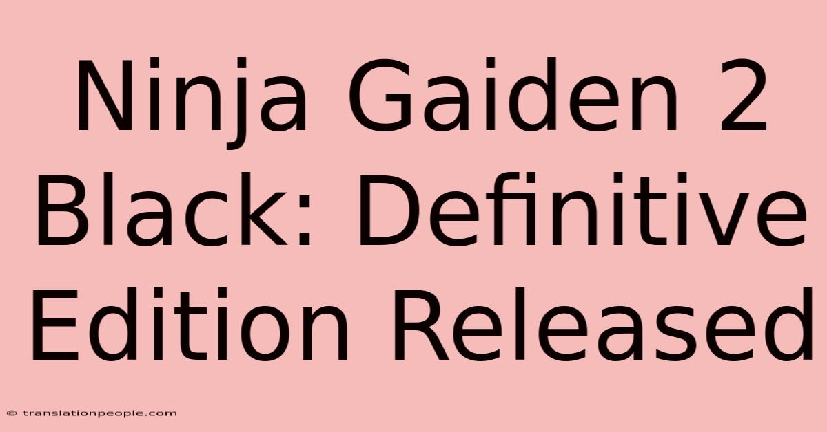 Ninja Gaiden 2 Black: Definitive Edition Released