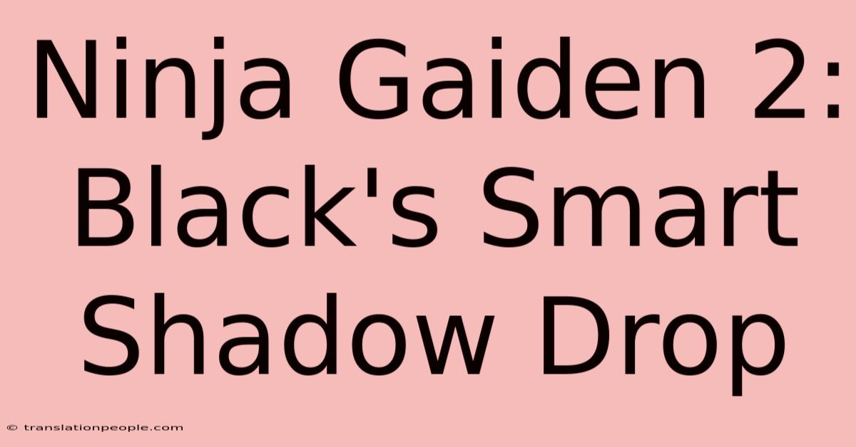 Ninja Gaiden 2: Black's Smart Shadow Drop