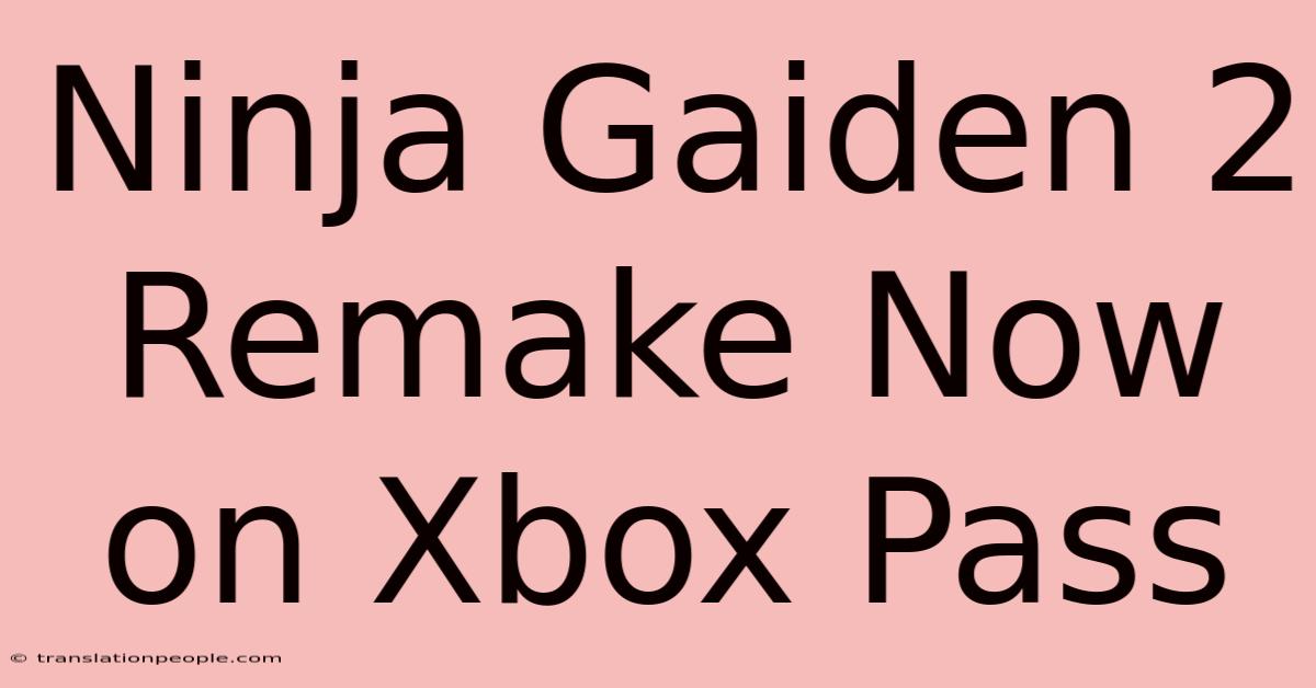 Ninja Gaiden 2 Remake Now On Xbox Pass