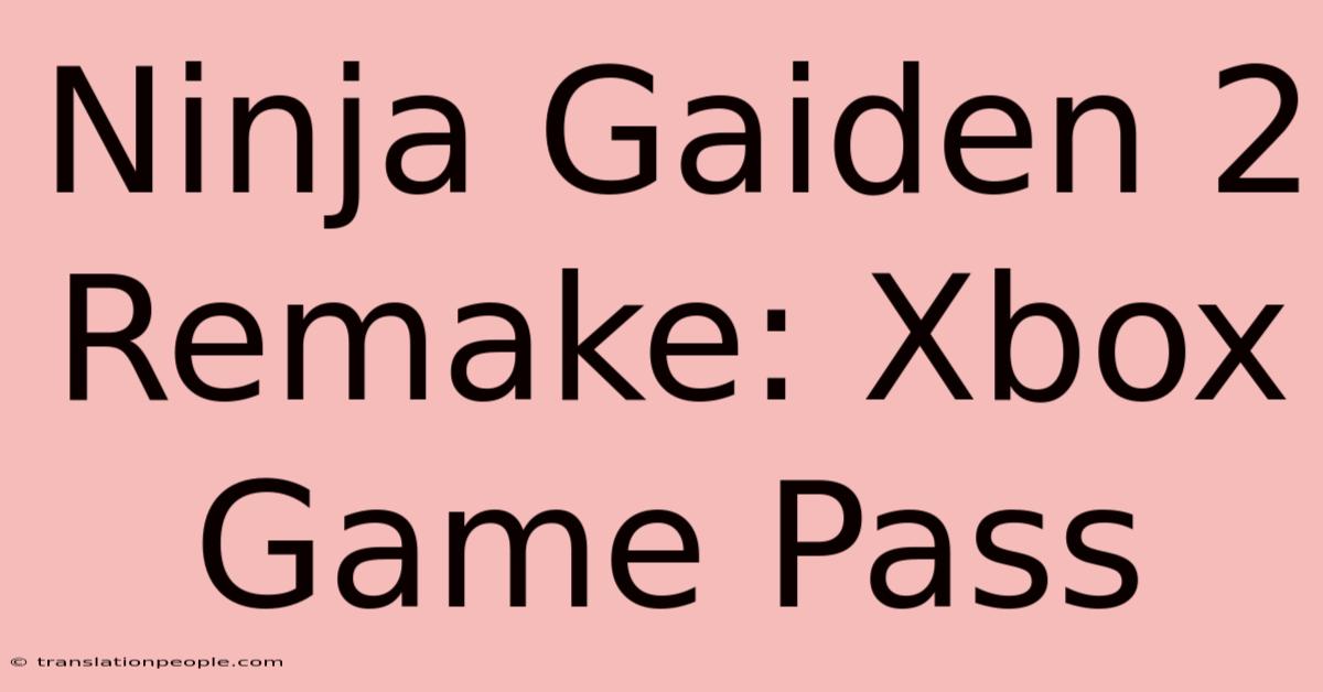 Ninja Gaiden 2 Remake: Xbox Game Pass