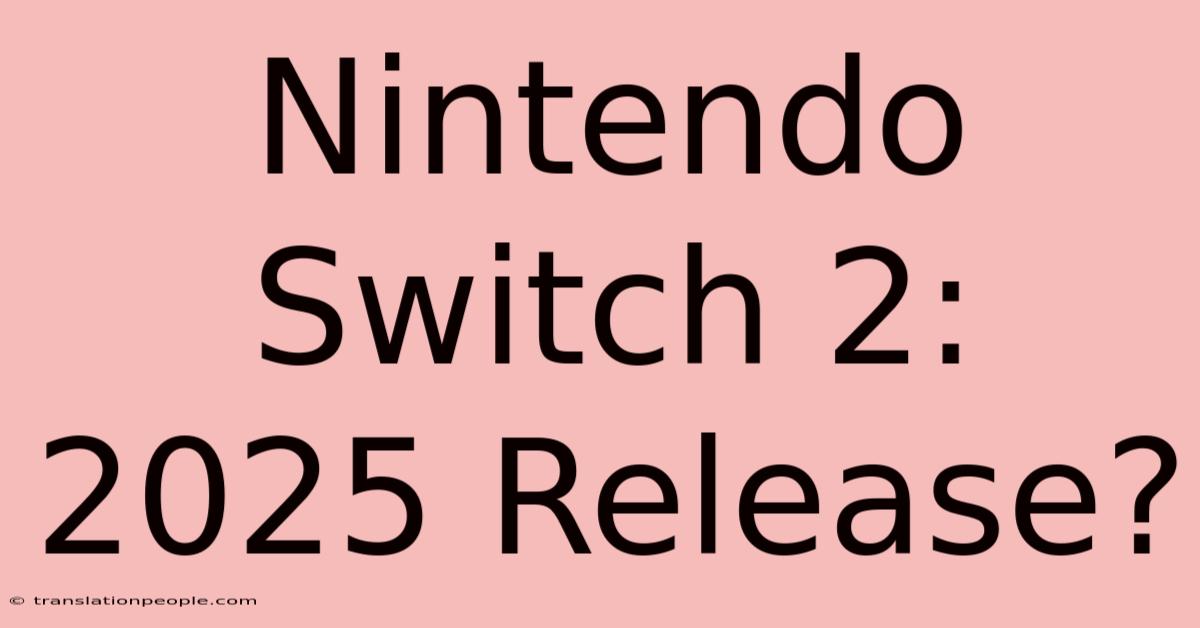 Nintendo Switch 2: 2025 Release?