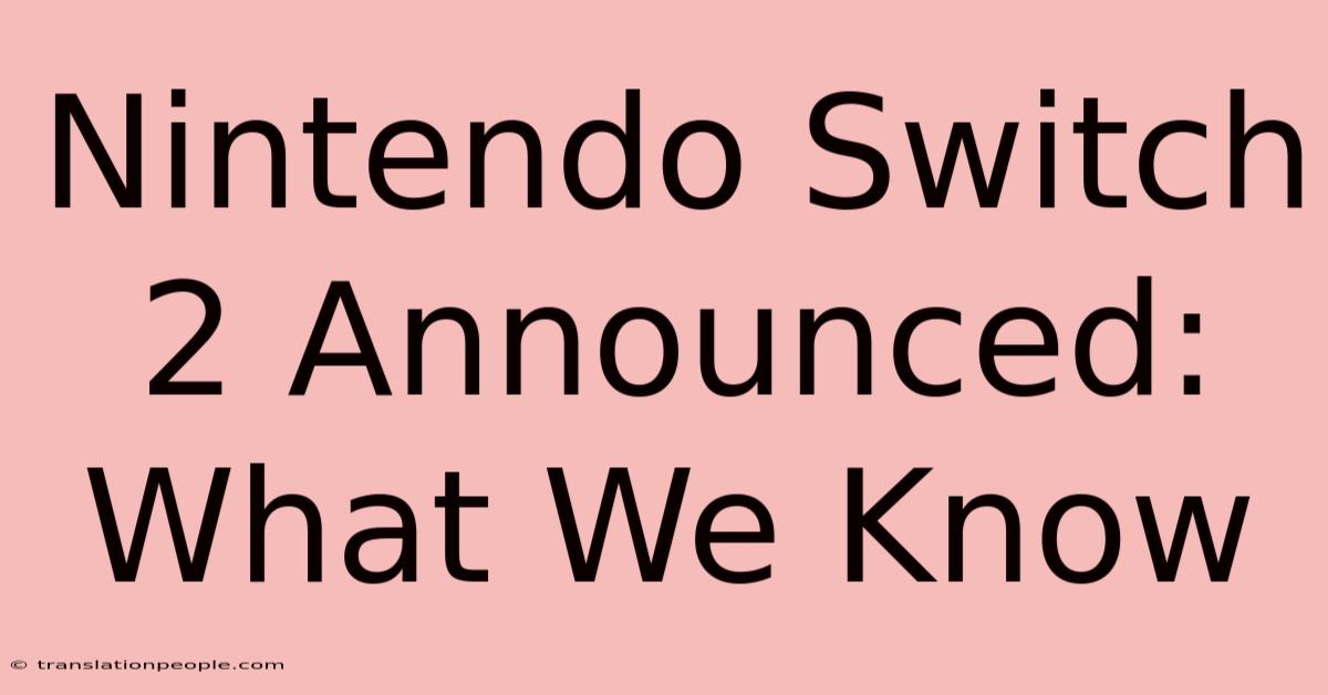 Nintendo Switch 2 Announced: What We Know