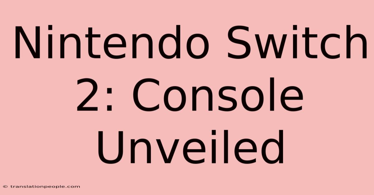 Nintendo Switch 2: Console Unveiled